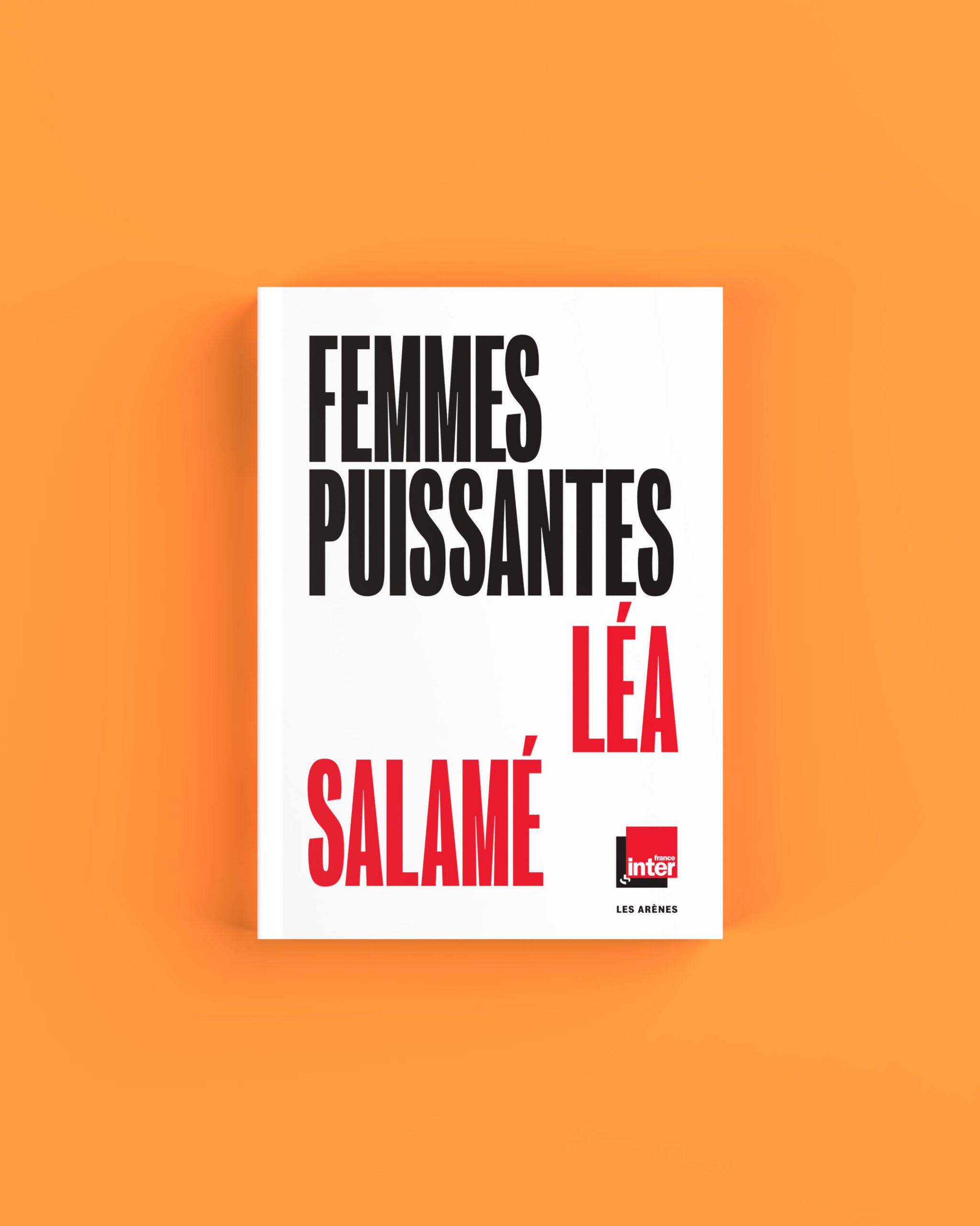 Femmes puissantes, saison 1 - Léa Salamé - Les Arènes