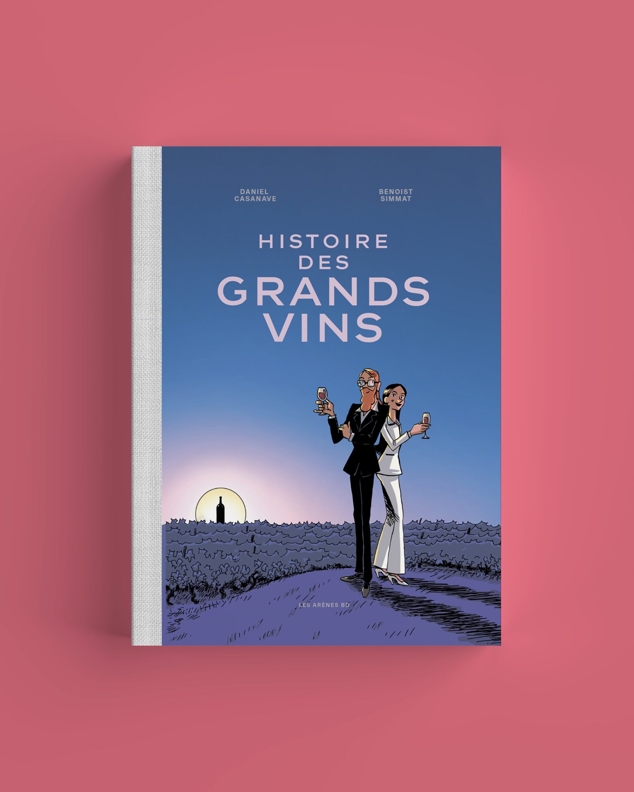 Histoire des Grands Vins - Benoist Simmat, Daniel Casanave - Les Arènes